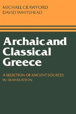 Archaic and Classical Greece: A Selection of Ancient Sources in Translation by David Whitehead, Michael Hewson Crawford