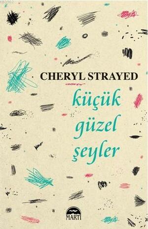 Küçük Güzel Şeyler by Cheryl Strayed