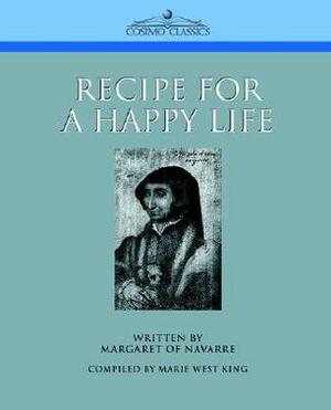 Recipe for a Happy Life by Marie West King, Marguerite de Navarre