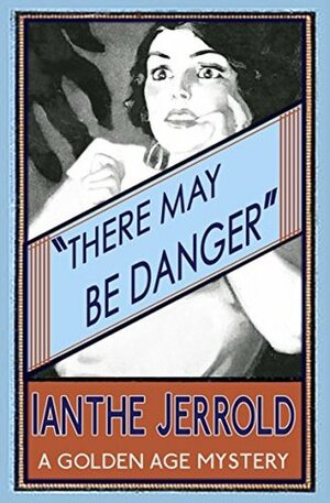 There May Be Danger by Ianthe Jerrold