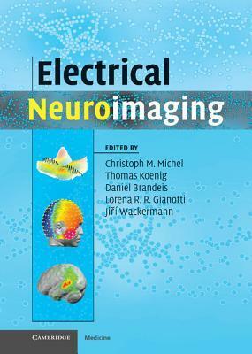 Electrical Neuroimaging by Christoph M. Michel, Thomas Koenig, Jiří Wackermann, Lorena R.R. Gianotti, Daniel Brandeis