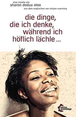 die dinge, die ich denke, während ich höflich lächle... by Sharon Dodua Otoo