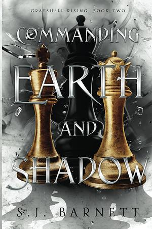 Commanding Earth And Shadow by S.J. Barnett