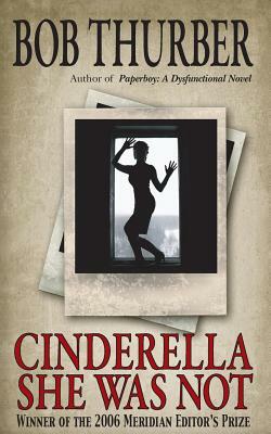 Cinderella She Was Not: A Novelette by Bob Thurber