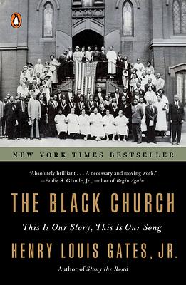 The Black Church: This Is Our Story, This Is Our Song by Henry Louis Gates Jr.