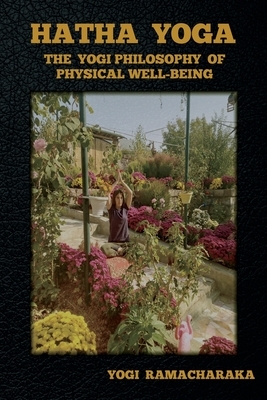 Hatha Yoga: The Yogi Philosophy of Physical Well-Being by Yogi Ramacharaka