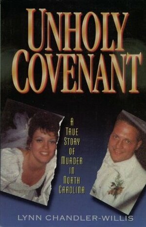 Unholy Covenant: A True Story of Murder in North Carolina by Lynn Chandler Willis