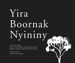 Yira Boornak Nyininy by Roma Winmar, Kim Scott, Hazel Brown