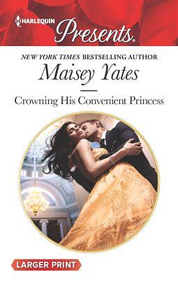 Crowning His Convenient Princess by Maisey Yates