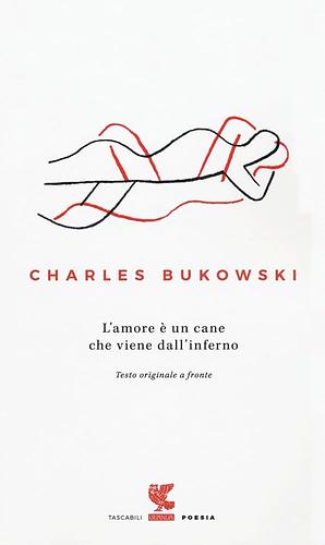 L'amore è un cane che viene dall'inferno. Testo inglese a fronte by Charles Bukowski