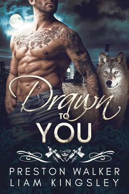 Drawn to You: A Single Dad Opposites Attract Romance by Liam Kingsley, Preston Walker