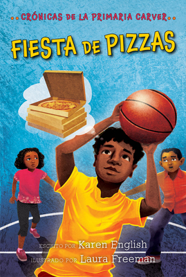 Fiesta de Pizzas, Volume 6: Crónicas de la Primaria Carver, Libro 6 by Karen English