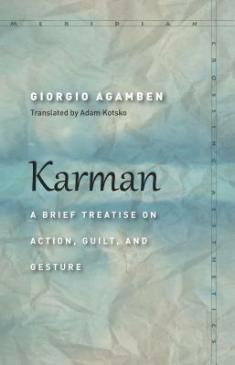 Karman: A Brief Treatise on Action, Guilt, and Gesture by Giorgio Agamben