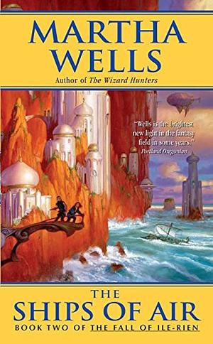 The Ships of Air: Book Two of the Fall of Ile-Rien by Martha Wells