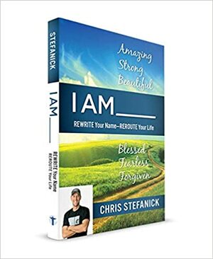 I AM_ Rewrite Your Name-REROUTE Your Life - Blessed Fearless Forgiven by Chris Stefanick