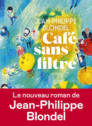 Café sans filtre by Jean-Philippe Blondel