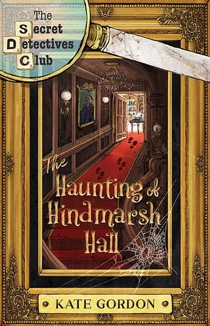 The Haunting of Hindmarsh Hall by Kate Gordon