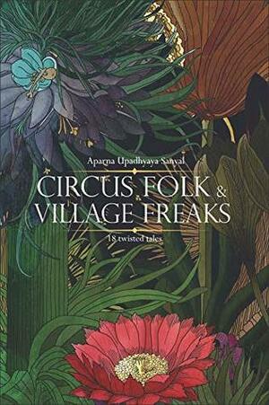 Circus Folk & Village Freaks by Aparna Upadhyaya Sanyal