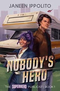 Nobody's Hero: The Superhero Publicist  by Janeen Ippolito