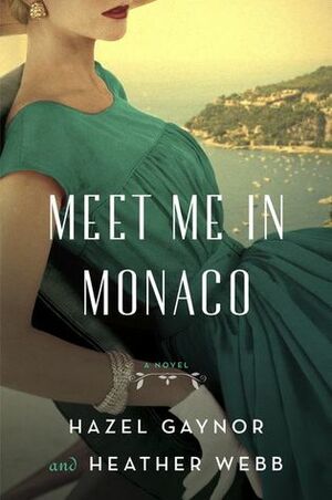 Meet Me in Monaco by Heather Webb, Hazel Gaynor