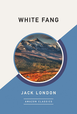 White Fang (Amazonclassics Edition) by Jack London