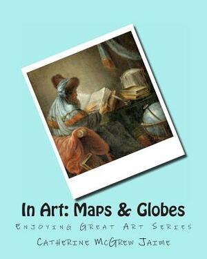 In Art: Maps by Catherine McGrew Jaime
