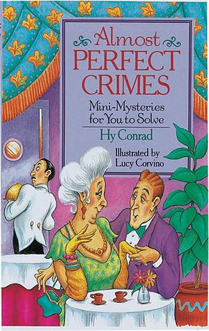 Almost Perfect Crimes: Mini-Mysteries for You to Solve by Hy Conrad