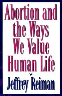 Abortion and the Ways We Value Human Life by Jeffrey Reiman