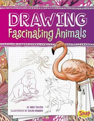 Drawing Fascinating Animals by Abby Colich