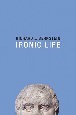Ironic Life by Richard J. Bernstein