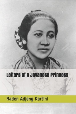 Letters of a Javanese Princess by Raden Adjeng Kartini
