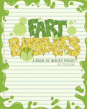 Fart Bubbles: A book of wacky poems by Tyia Lashe