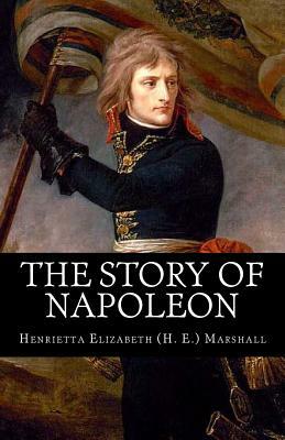 The Story of Napoleon by Henrietta Elizabeth Marshall