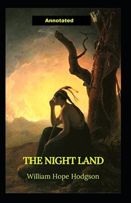 The Night Land Annotated by William Hope Hodgson