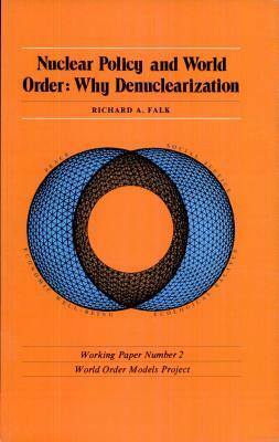 Nuclear Policy and World Order: Why Denuclearization by Richard A. Falk