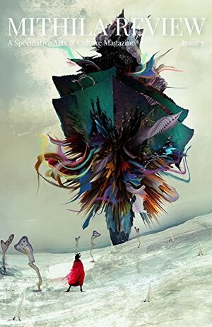 Mithila Review Issue 7 by Martin Šust, Gautam Bhatia, Cixin Liu, Gwendolyn Kiste, Isha Karki, Ajapa Sharma, Jaroslav Mostecký, William Alexander, Margaret Wack, Vlado Ríša, Aditya Singh, Sabrina Vourvoulias, Regina Kanyu Wang, Carlos Hernandez, Ernest Hogan, Julie Nováková, Priya Sharma, Shaoyan Hu, David Bowles, Andy Dudak, Jamie Samdahl, Mari Ness, Sonya Taaffe, Silvia Moreno-Garcia, Salik Shah, Sandi Leibowitz