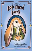 The Legend of Lop-eared Larry by Hester Applebee, Natasha Wing