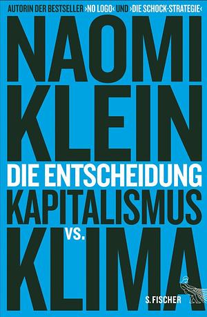 Die Entscheidung: Kapitalismus vs. Klima by Naomi Klein