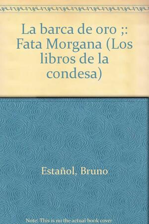 La barca de oro: Fata Morgana by Bruno Estañol
