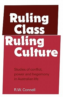 Ruling Class, Ruling Culture by R. W. Connell