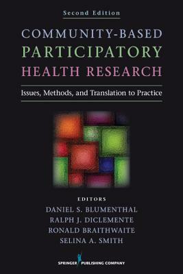 Community-Based Participatory Health Research: Issues, Methods, and Translation to Practice by 