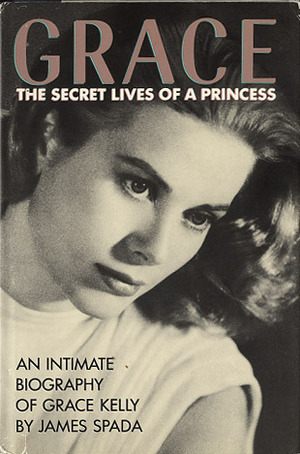 Grace: Secret Lives of a Princess by James Spada