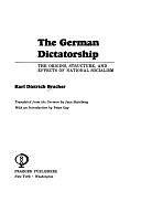 The German Dictatorship: The Origins, Structure, and Consequences of National Socialism by Karl Dietrich Bracher