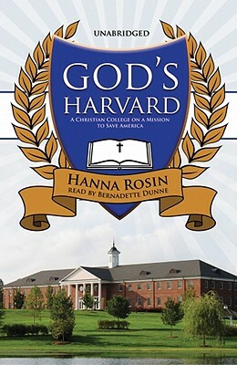 God's Harvard: A Christian College on a Mission to Save America by Hanna Rosin