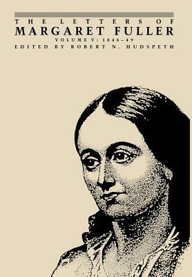 The Letters of Margaret Fuller: 1848-1849 by Margaret Fuller