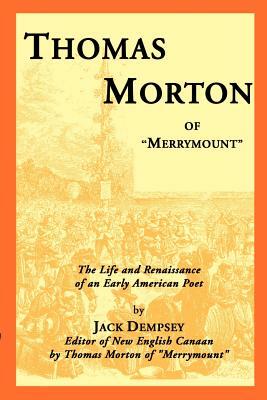 Thomas Morton of "Merrymount": The Life and Renaissance of an Early American Poet by Jack Dempsey