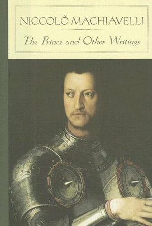 The Prince and Other Writings (BarnesNoble Classics Series) by Niccolò Machiavelli, George Stade