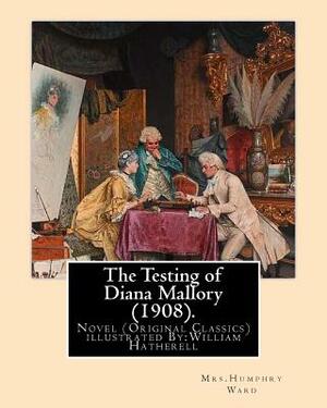 The Testing of Diana Mallory (1908). By: Mrs.Humphry Ward, illustrated By: W.(William) Hatherell (1855-1928): Novel (Original Classics) .Mrs. Humphry by Mrs Humphry Ward, W. Hatherell