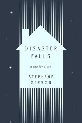 Disaster Falls: A Family Story by Stephane Gerson