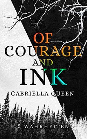 Of Courage and Ink: 5 Wahrheiten by Gabriella Queen